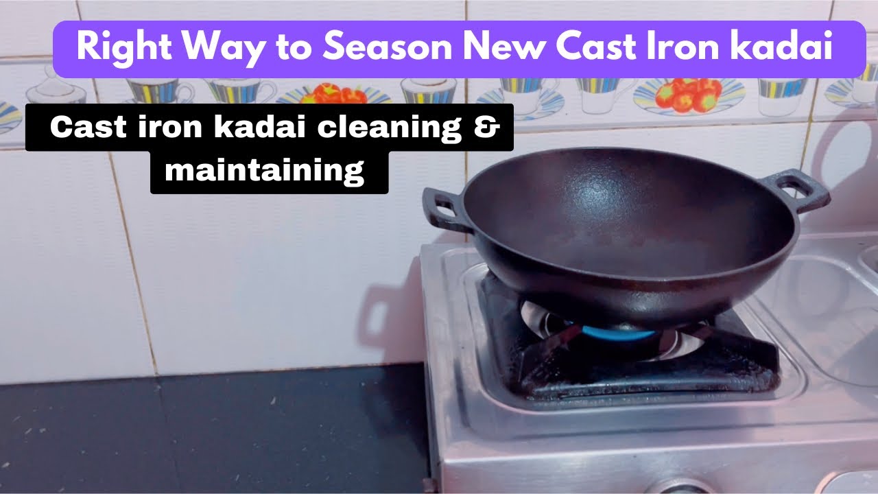 Cast Iron Kadai Seasoning | Cast Iron Kadai Cleaning and Maintain |