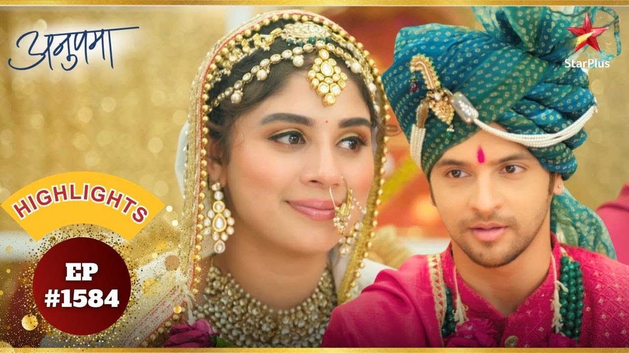 हो गई Prem और Rahi की शादी! | Ep.1584 | Highlights | Anupama | Mon-Sun | 10PM