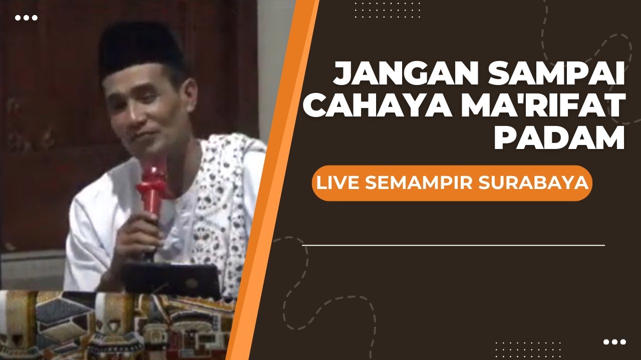 Live Semampir Surabaya ( Jangan Sampai Cahaya Ma'rifat Padam )