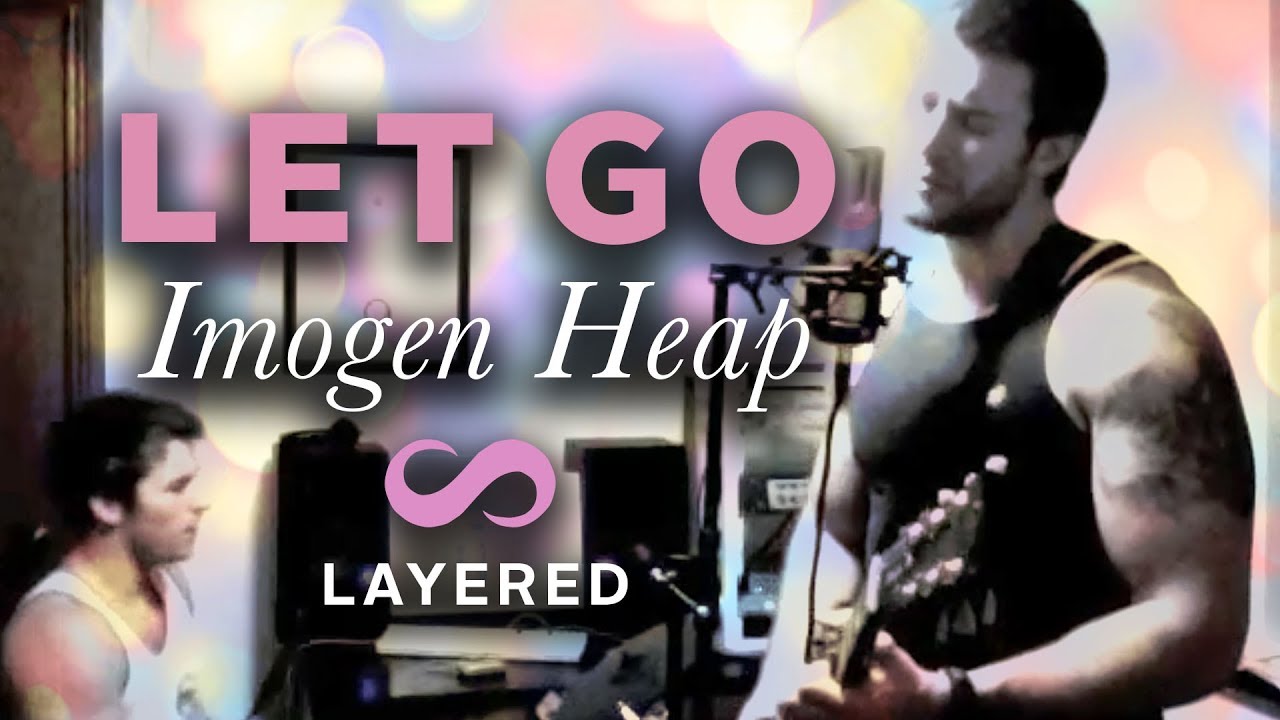 Let Go Imogen Heap Cover (Heavier)