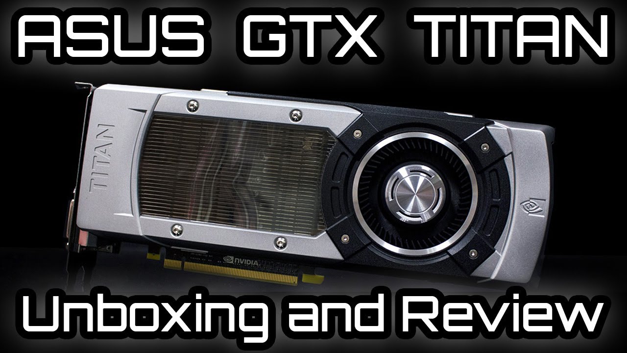ASUS GeForce GTX Titan: Unboxing, Review and Benchmarks
