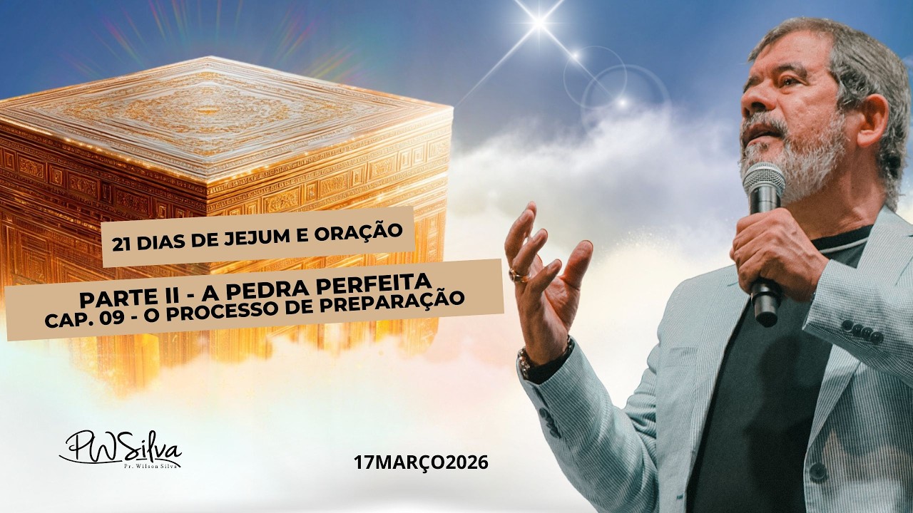 LIVE 21 Dias de Jejum e Oração com Pr. Wilson Silva - Cap. 9 - 17/03/26