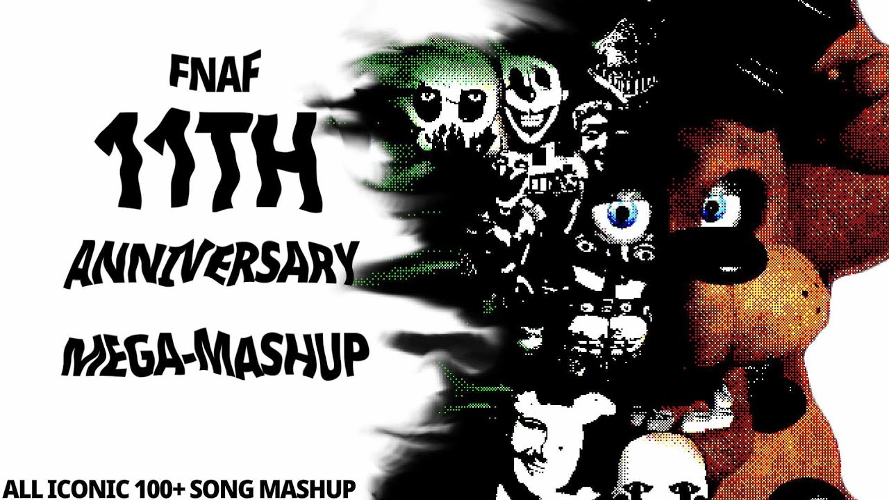 Five Nights at Freddy's : 11th Year Anniversary Mega-Mashup [All Iconic 100+ Song Mashup]
