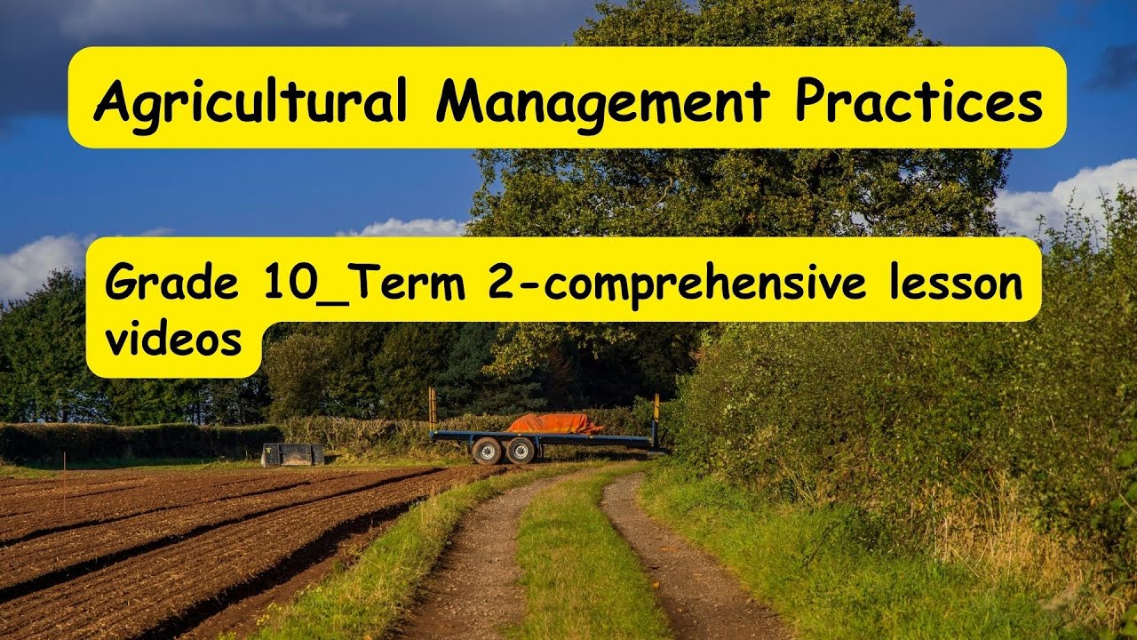 Agricultural Management Practices - Grade 10 -Term 2: comprehensive lesson videos