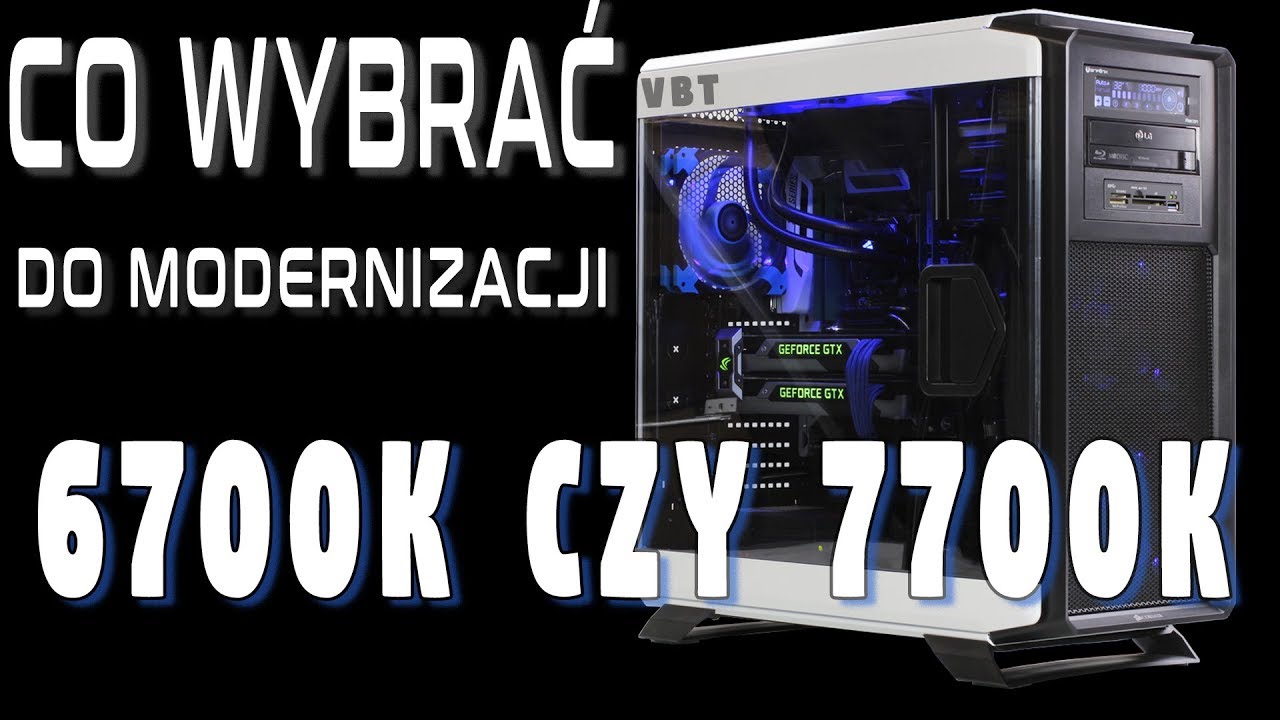 Używany 6700k czy 7700k - do modernizacji naszego komputera? Co wybrać. Test por&oacute;wnawczy - VBT
