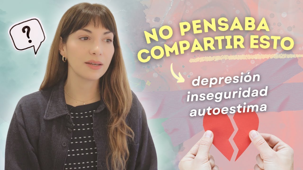 💔 mi video más vulnerable hasta hoy | depresión, falta de autoestima, inseguridades y decisiones...