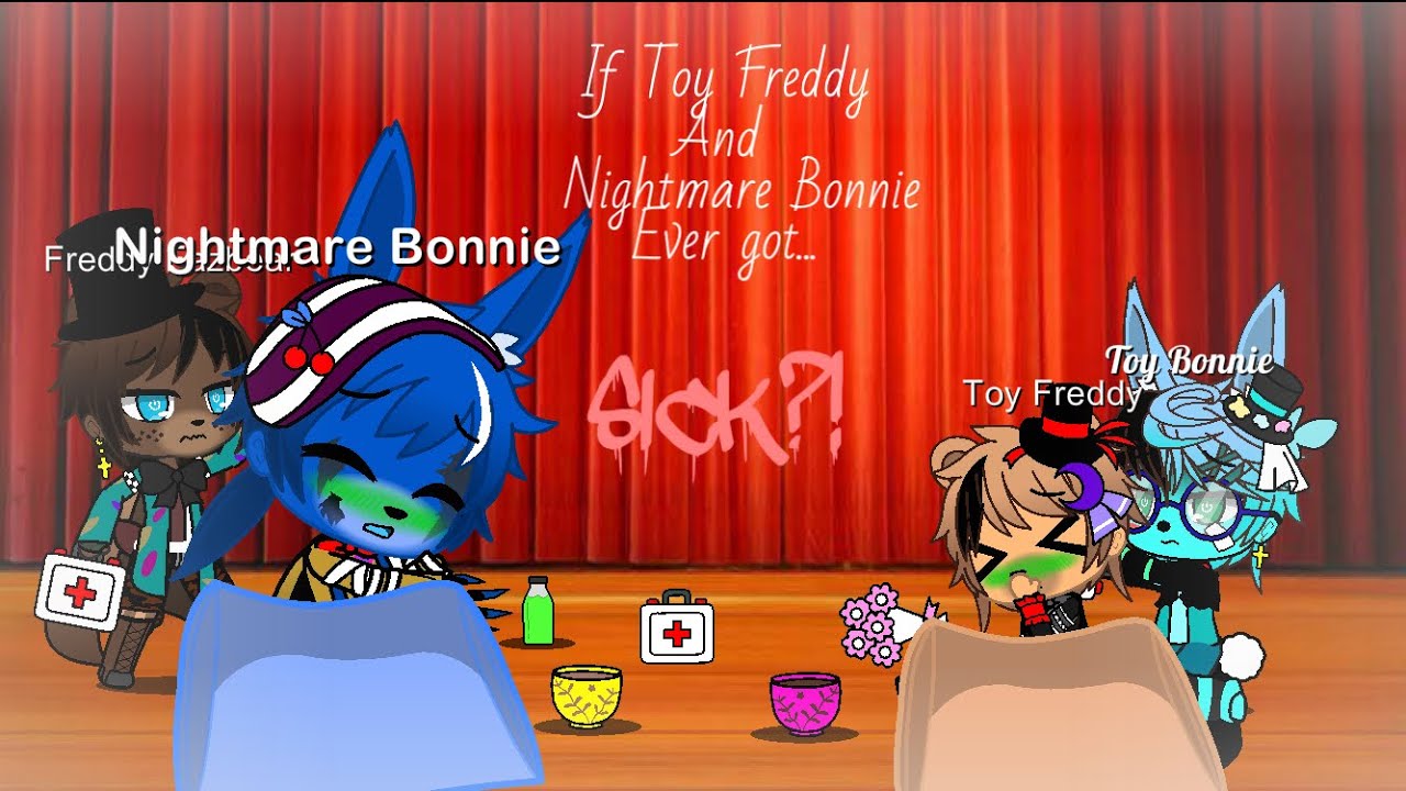 If Toy Freddy and Nightmare Bonnie ever got... SICK?! (Part 1/?)