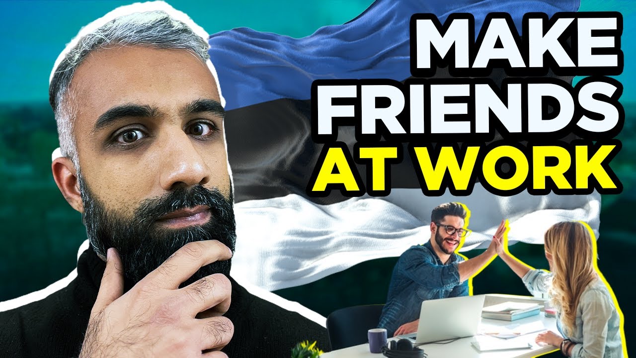 How to make friends at work (In Estonia)?