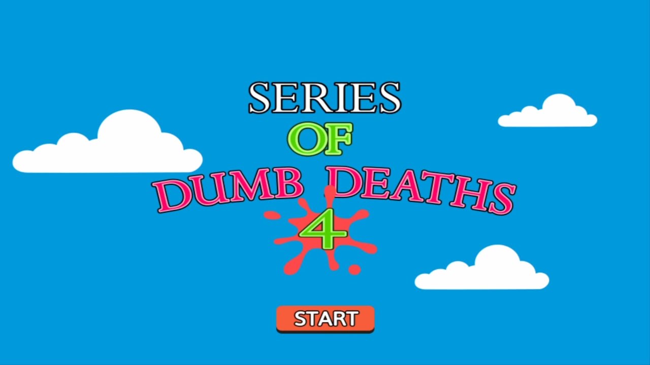 Series Of Dumb Deaths 4 Gameplay - NOTHING TO READ HERE