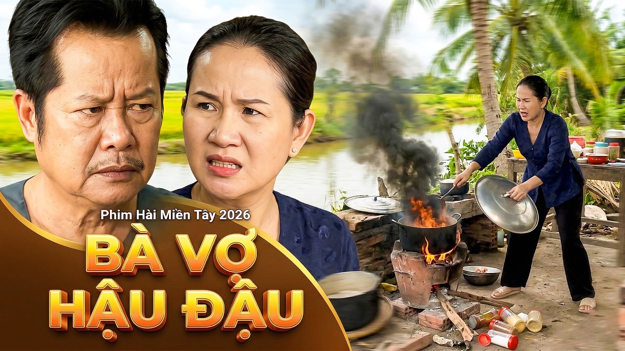 BÀ VỢ HẬU ĐẬU | PHIM HAI LÚA 2026 | PHIM HÀI 2026 | PHIM VIỆT NAM | PHIM MIỀN TÂY THVL
