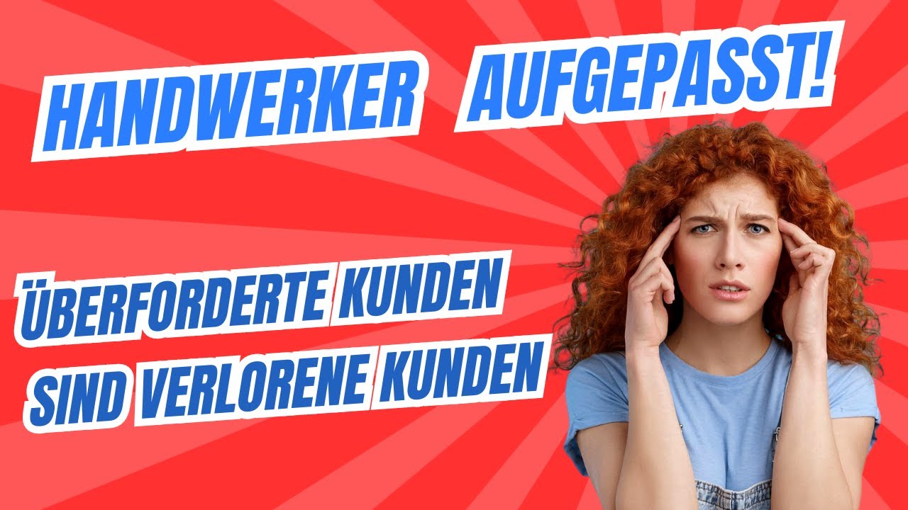 Junger Handwerker aufgepasst!! &Uuml;berfordere NIE deine Kunden, oder verliere ihn!