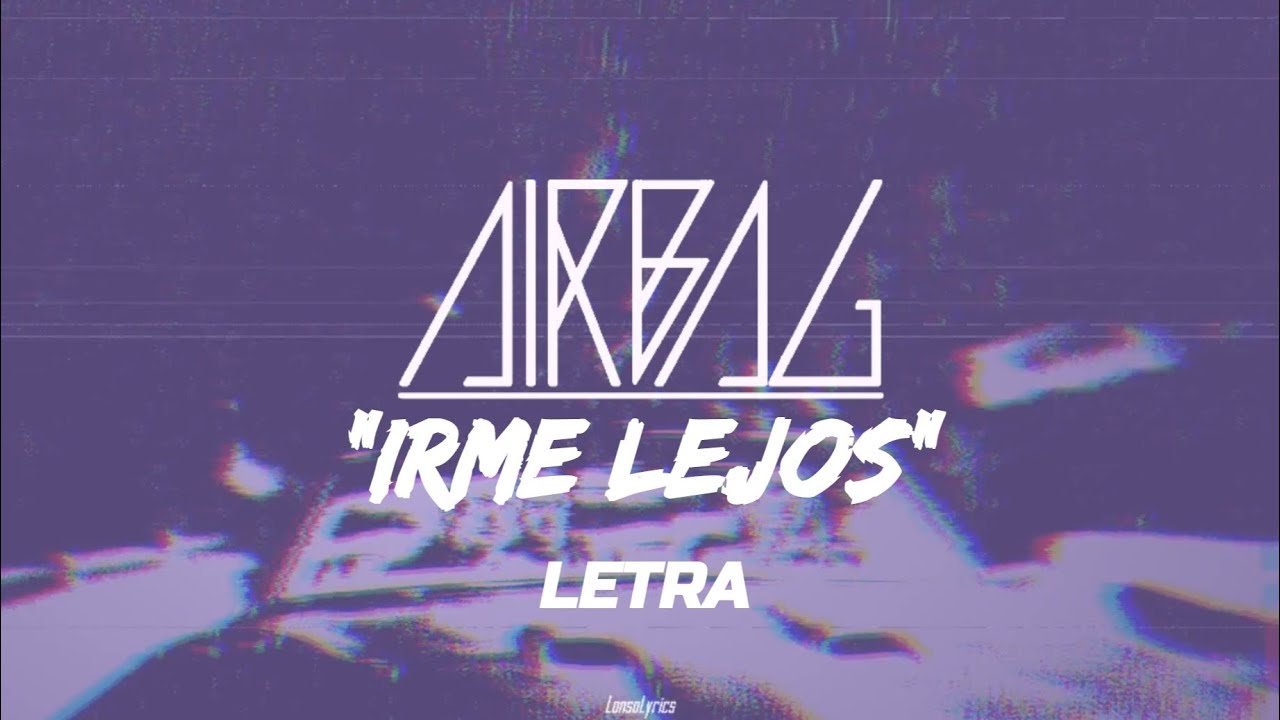 AIRBAG - Irme Lejos - LETRA