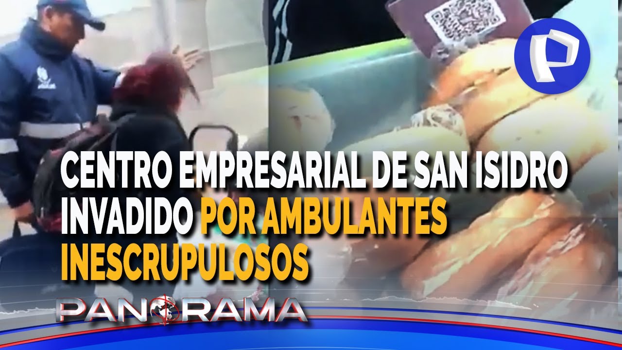Centro empresarial de San Isidro invadido por ambulantes: informalidad y alimentos contaminados