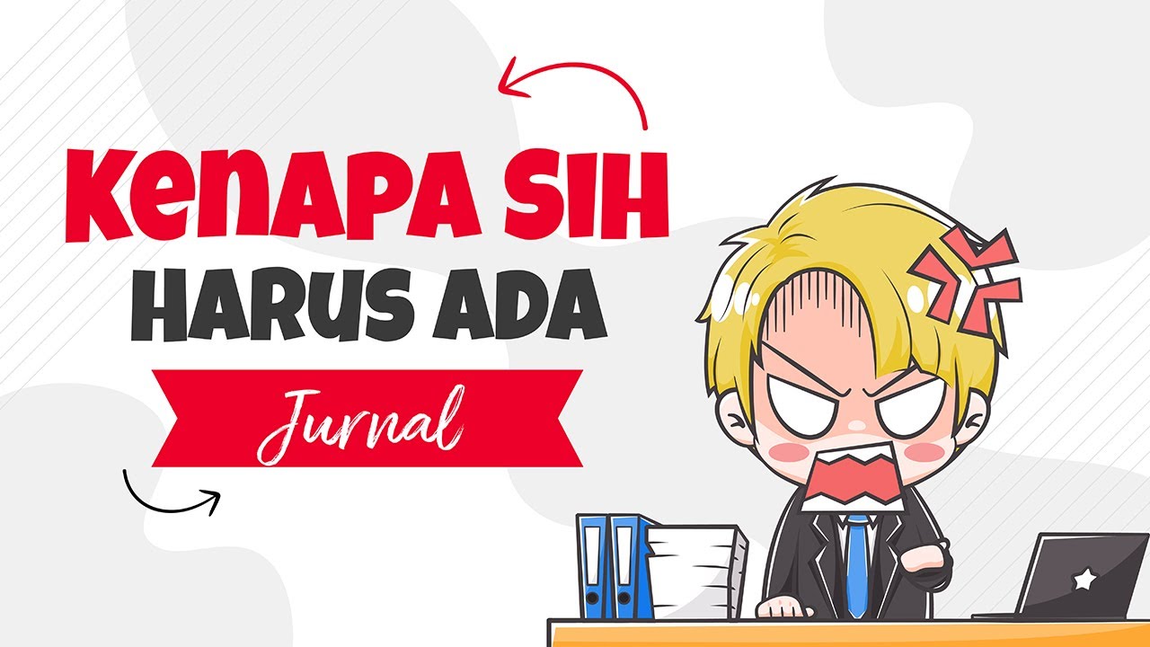 Kenapa Sih Ada Harus Ada Jurnal di Akuntansi?