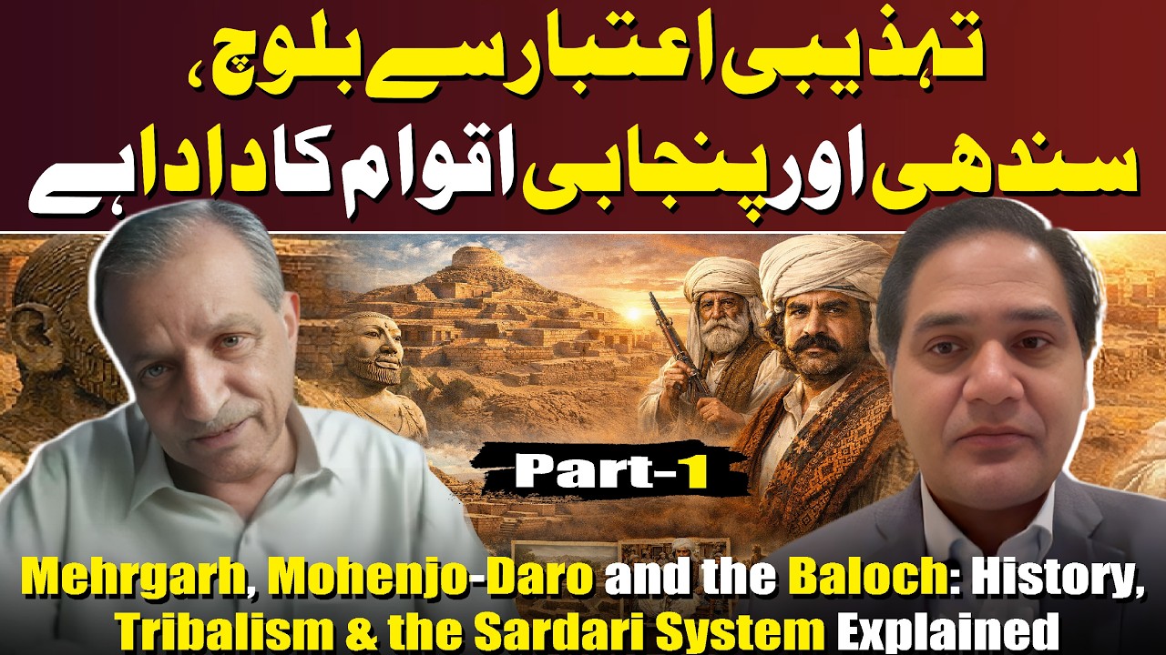 Mehrgarh, Mohenjo-Daro and the Baloch: History, Tribalism & the Sardari System Explained