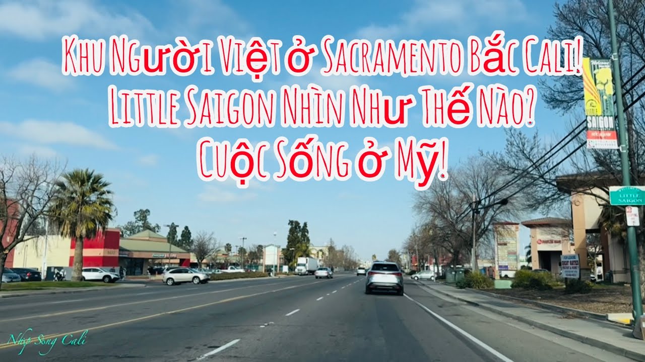 Little Saigon, Khu Người Việt ở Th&agrave;nh Phố Sacramento Bắc Cali! Cuộc Sống ở Mỹ!