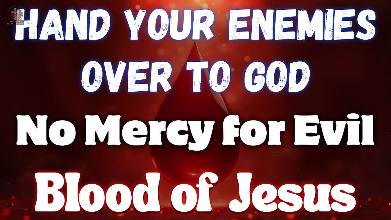 Hand Your Enemies Over to God: No Mercy for Evil, Covered by the Blood of Jesus