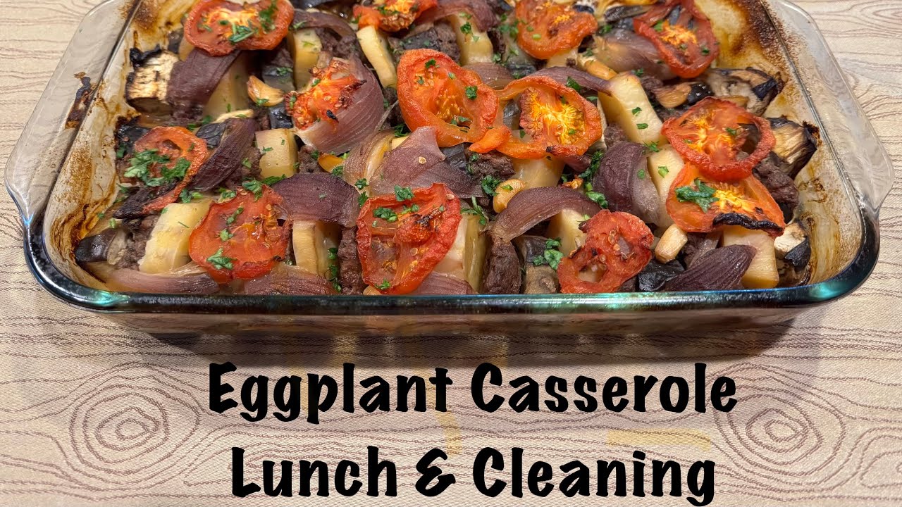 Eggplant Casserole, Lunch & Cleaning