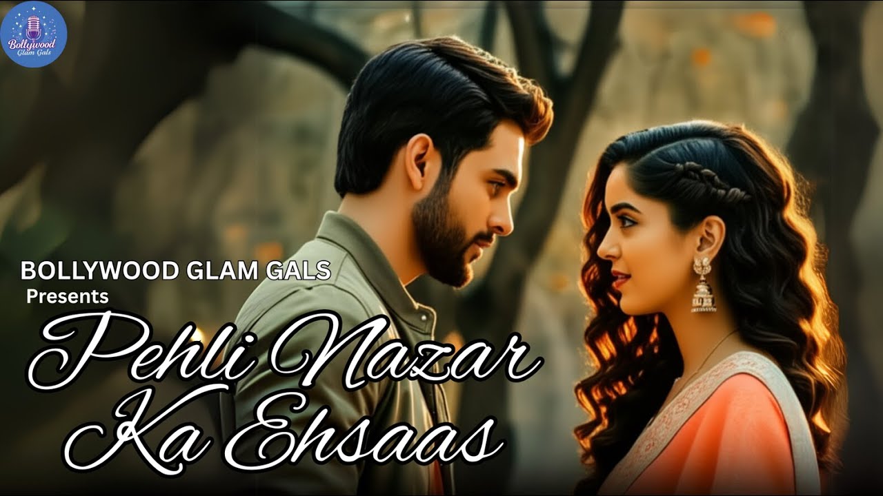 Pehli Nazar Ka Ehsaas | New Romantic Song 2025 by Bollywood Glam Gals | Soulful First Love Ballad
