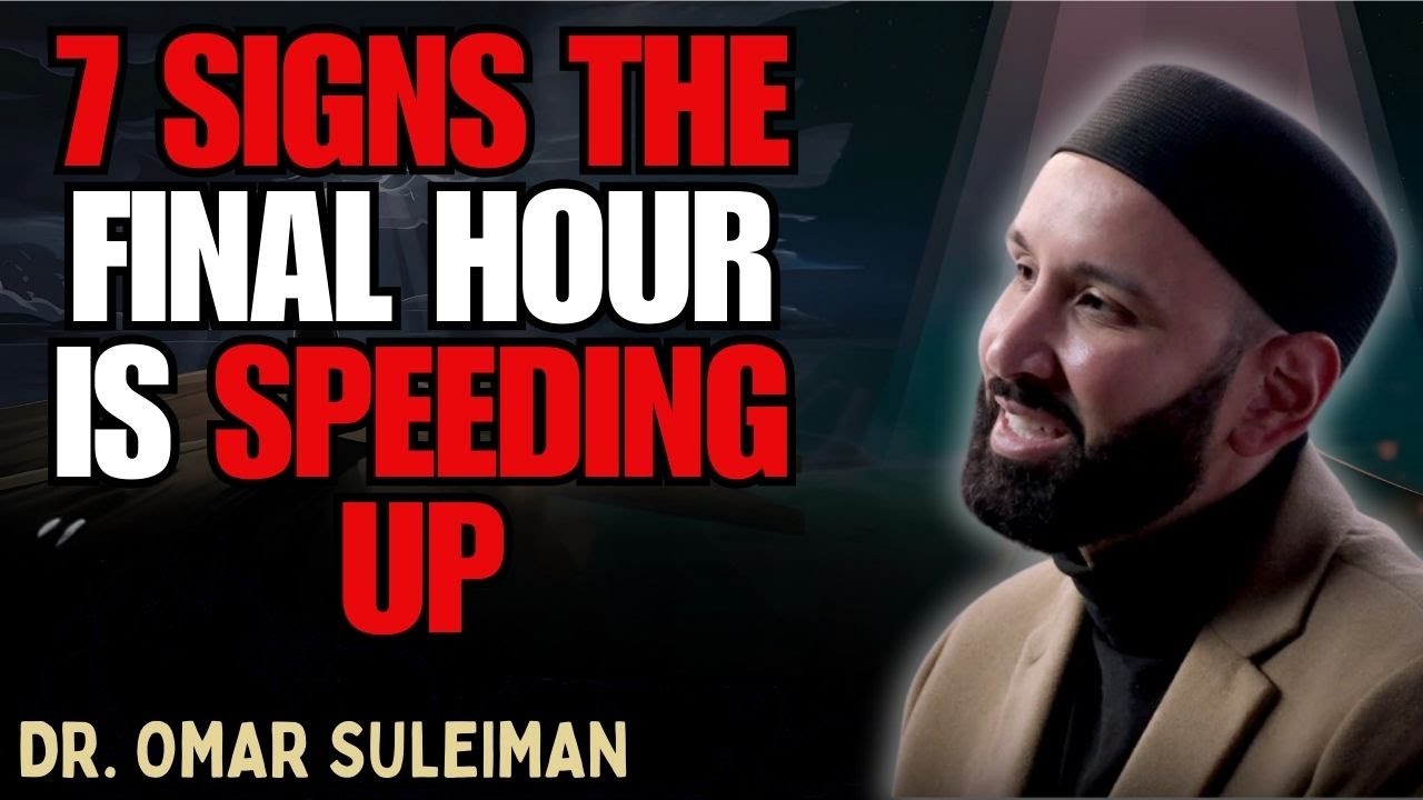 7 SIGNS IN ISLAM SHOWING THE FINAL HOUR IS MOVING FASTER THAN EVER | DR. OMAR SULEIMAN