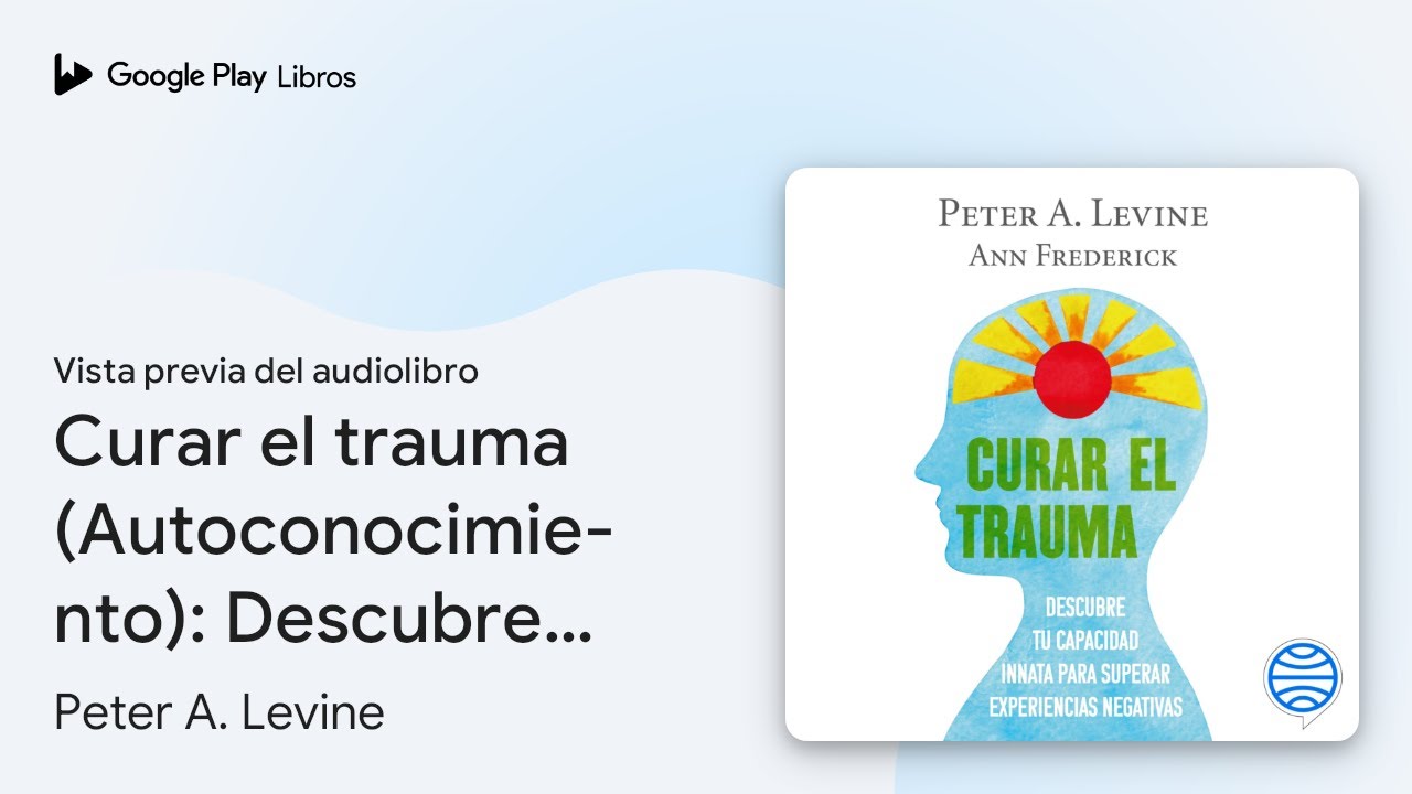 Curar el trauma (Autoconocimiento): Descubre tu… de Peter A. Levine · Vista previa del audiolibro