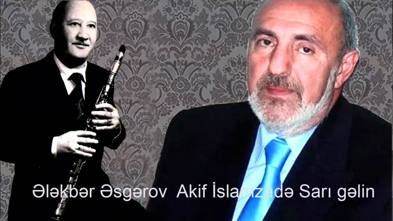 Elekber Esgerov - Akif Islamzade sari gelin