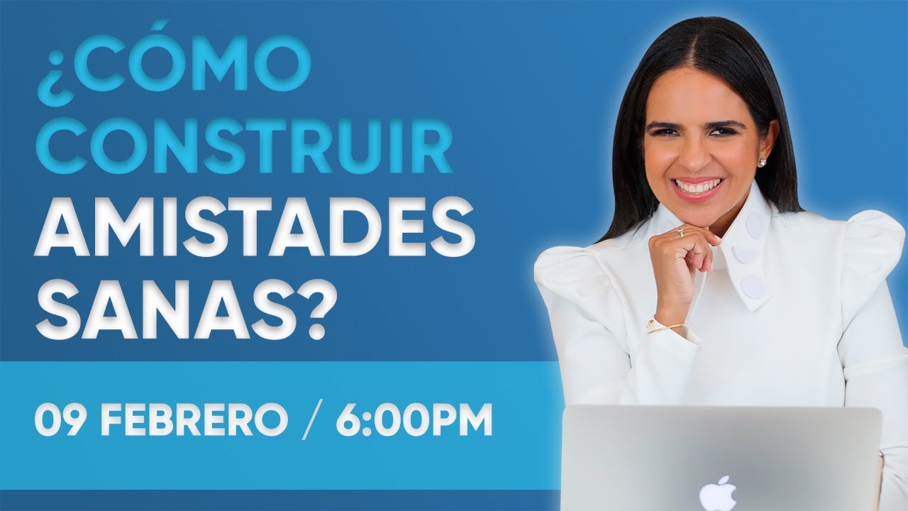 ¿CÓMO CONSTRUIR AMISTADES SANAS?