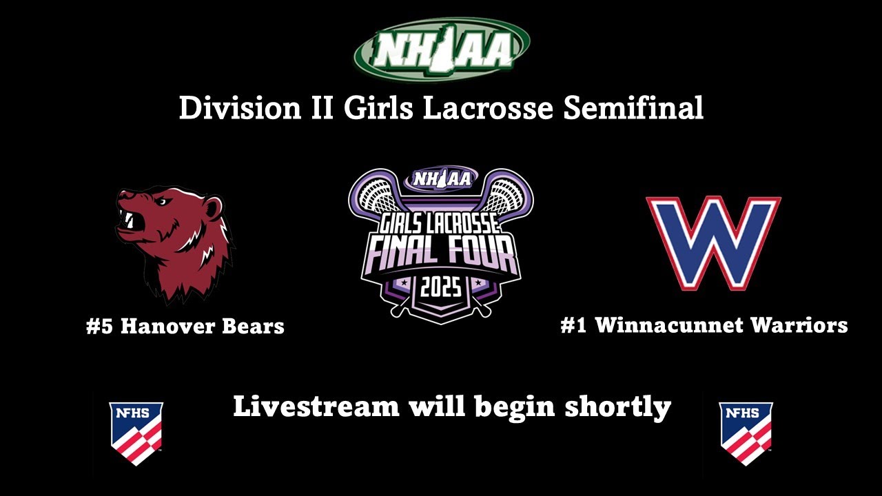 NHIAA Division II Girls Lacrosse Semifinal #5 Hanover Bears vs #1 Winnacunnet Warriors 6 7 25