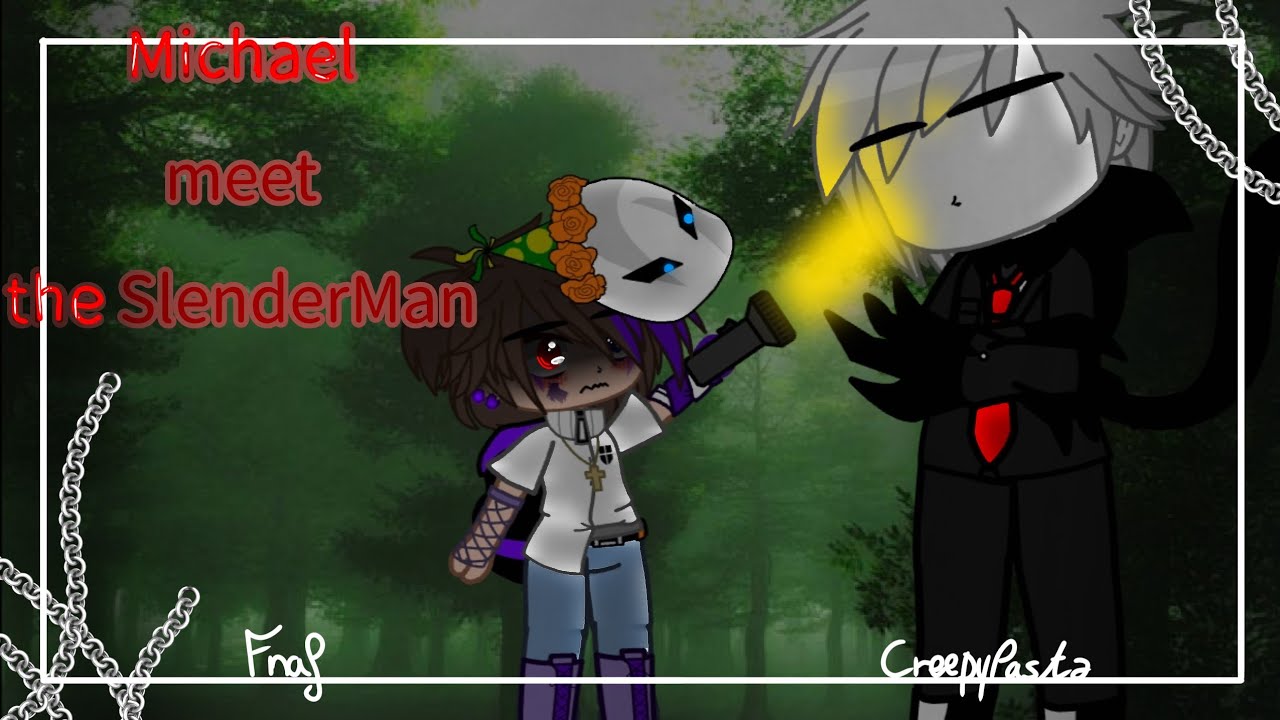 Michael meet the SlenderMan||GC||Fnaf||Original??||