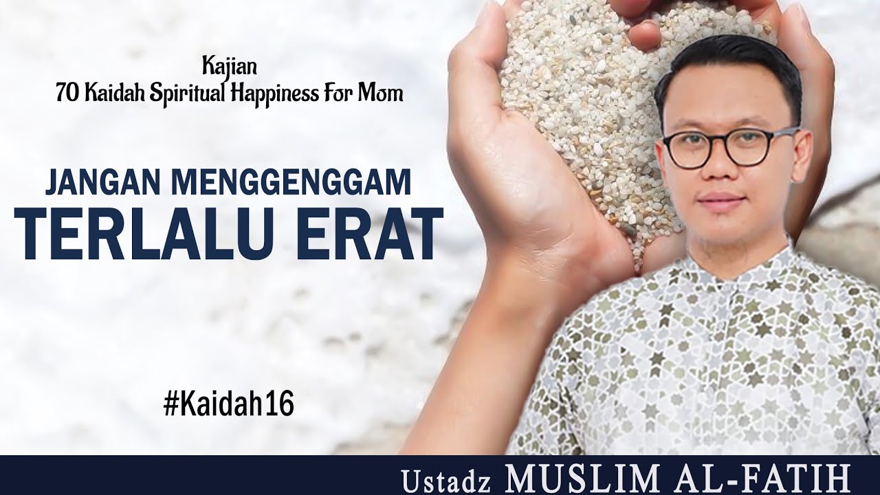 JANGAN MENGGENGGAM TERLALU ERAT | USTADZ MUSLIM AL-FATIH | #kaidah16