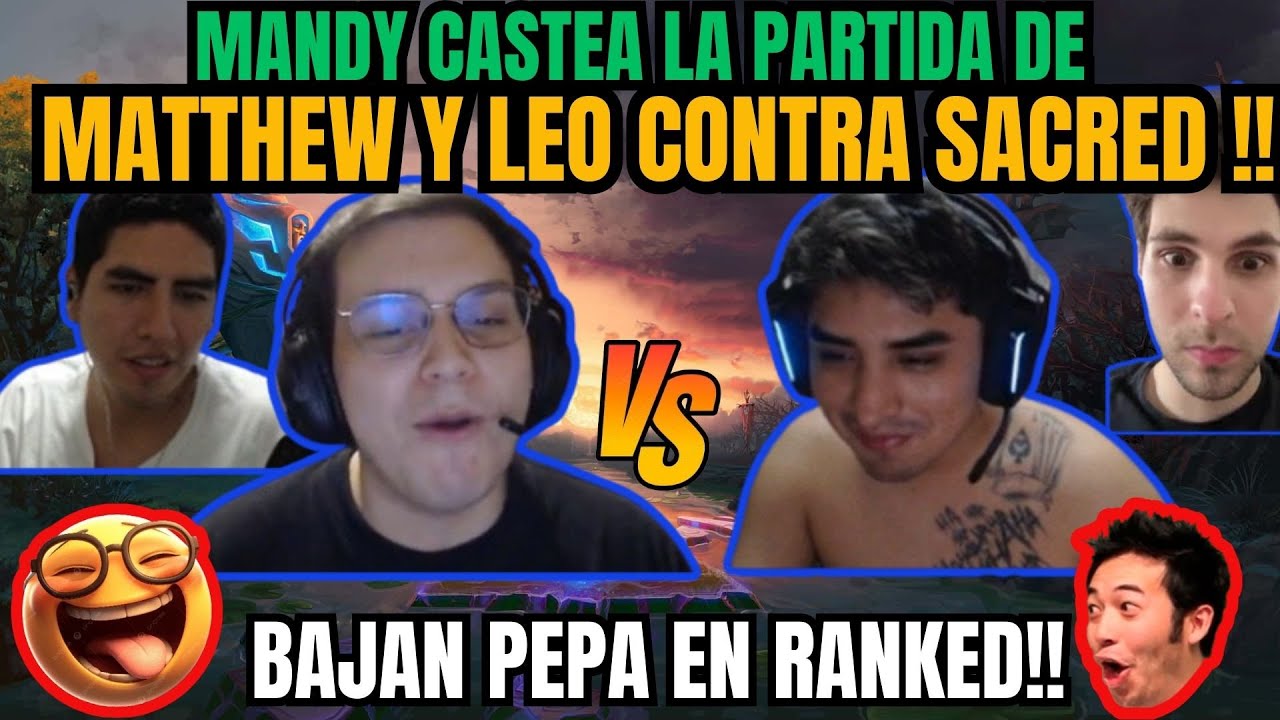 MANDY CASTEA: MATTHEW Y LEO CONTRA SACRED!! BAJAN PEPA EN RANKED!!