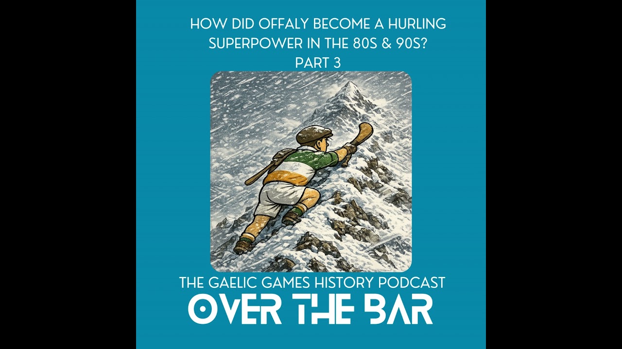 How Did Offaly Become A Hurling Superpower In The 80s & 90s? Part 3