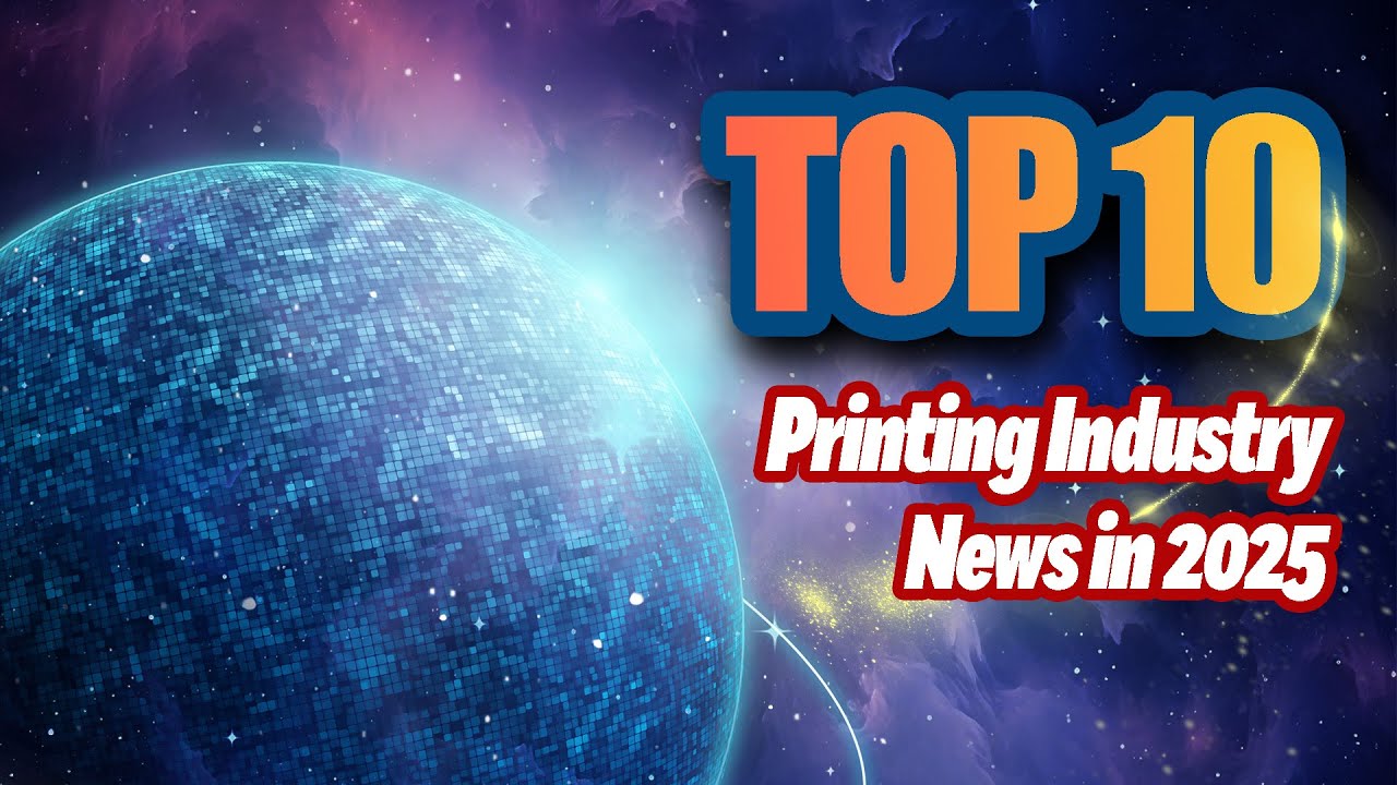 Top 10 Printing Industry News in 2025