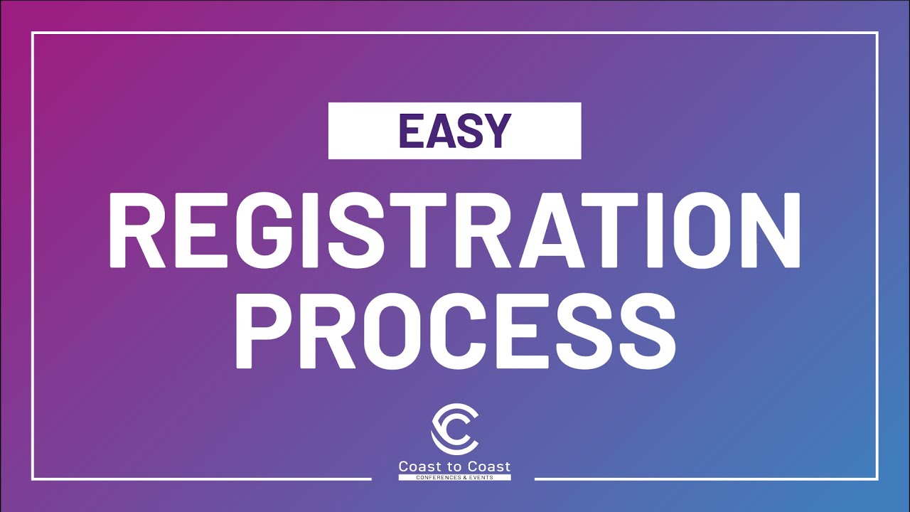 Easy Registration Process - Coast to Coast Conferences and Events