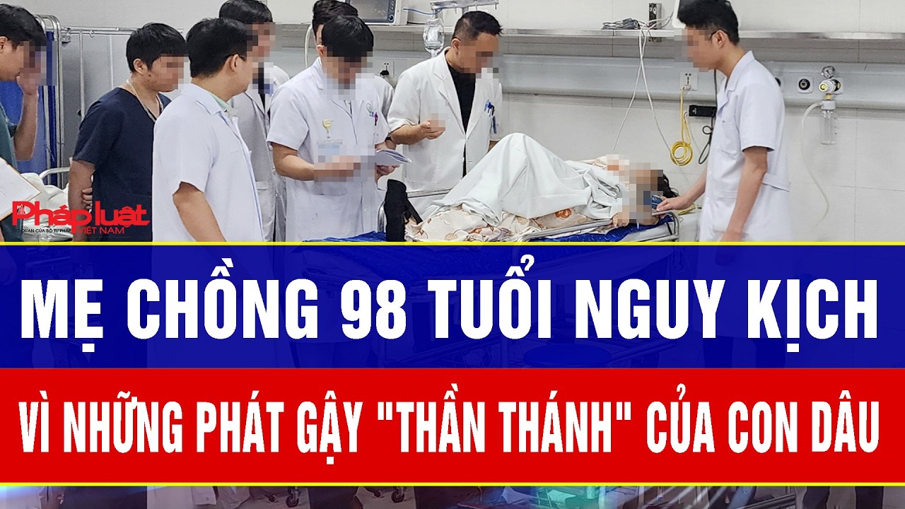 Điểm nóng: Nàng dâu ra tay tàn nhẫn: Mẹ chồng 98 tuổi nguy kịch vì những phát gậy 