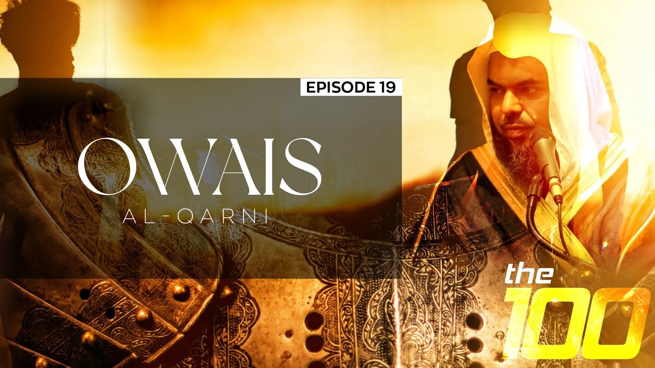 The 100 | Ep. 19 - Owais al-Qarani | Shaykh Uthman ibn Farooq