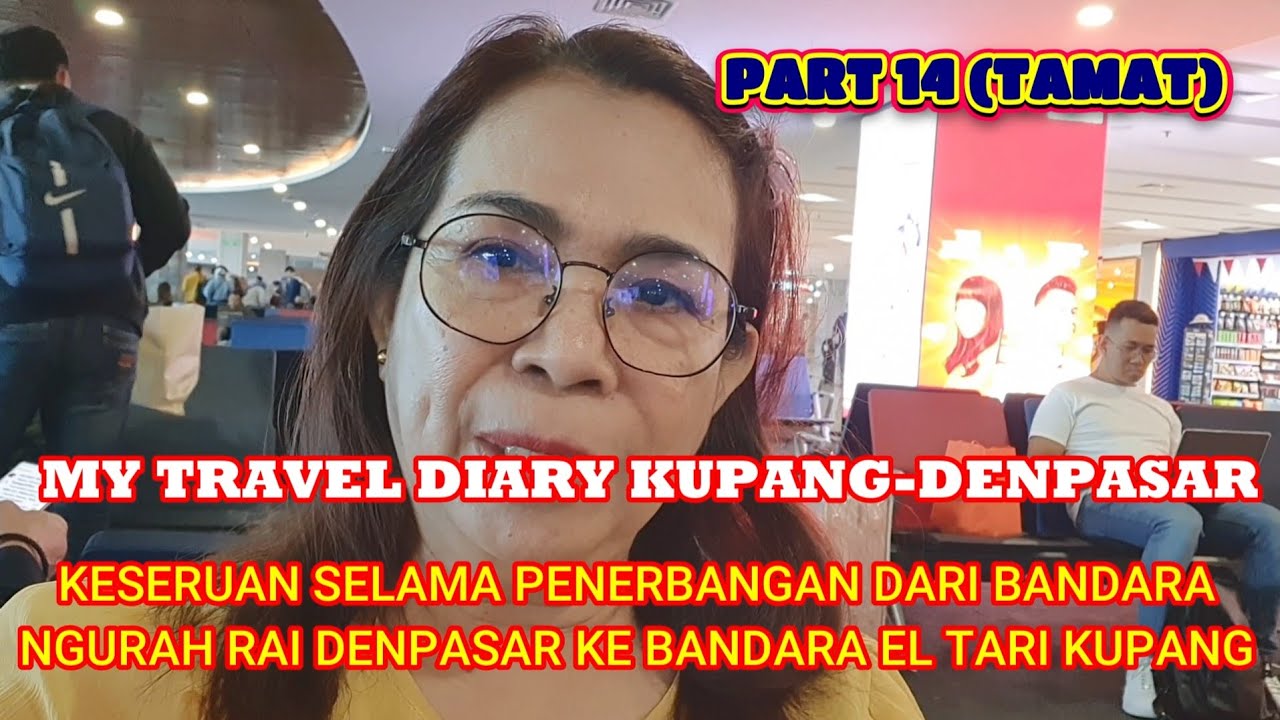 PART 14(TAMAT),MY TRAVEL DIARY KPG-DENPSR, KESERUAN TERBANG DR BANDARA NGURAH RAI KE BANDARA ELTARI