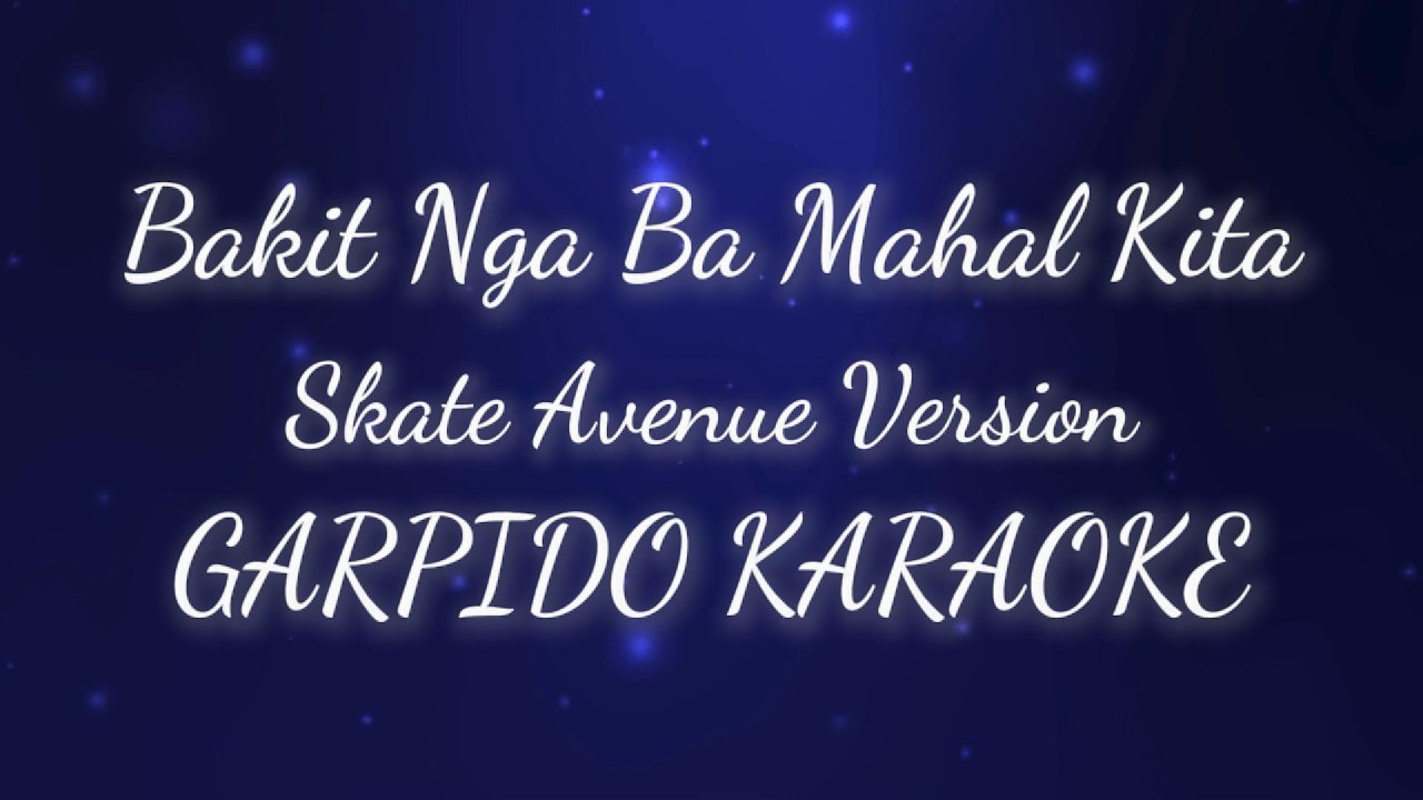 Bakit Nga Ba Mahal Kita   Skate Avenue GARPIDO KARAOKE