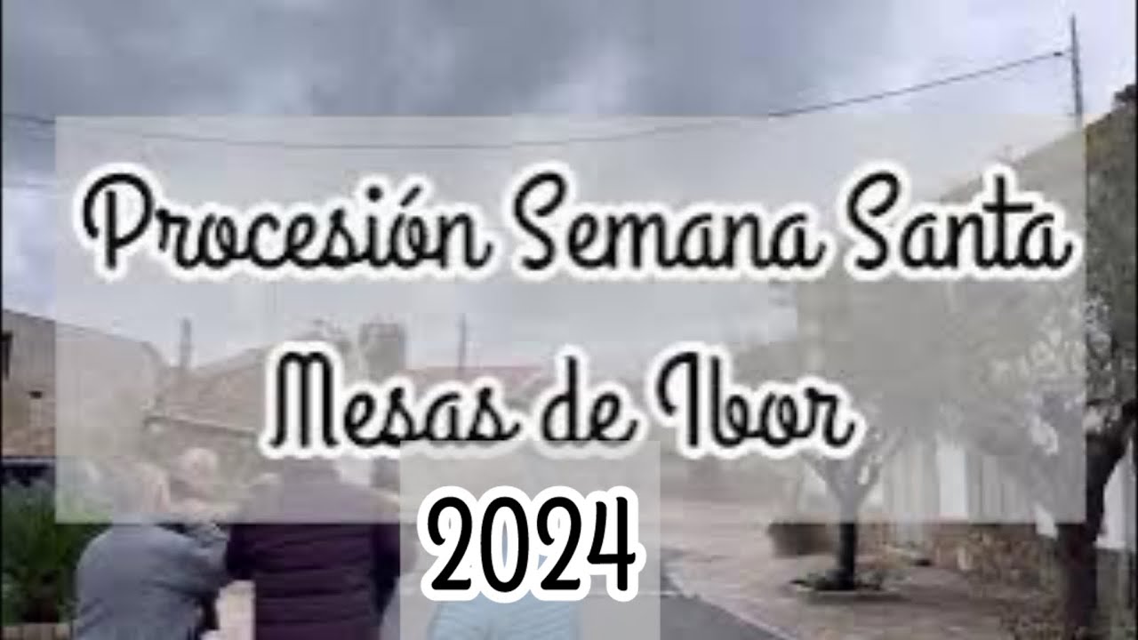 PROCESIÓN SEMANA SANTA 2024 MESAS DE IBOR
