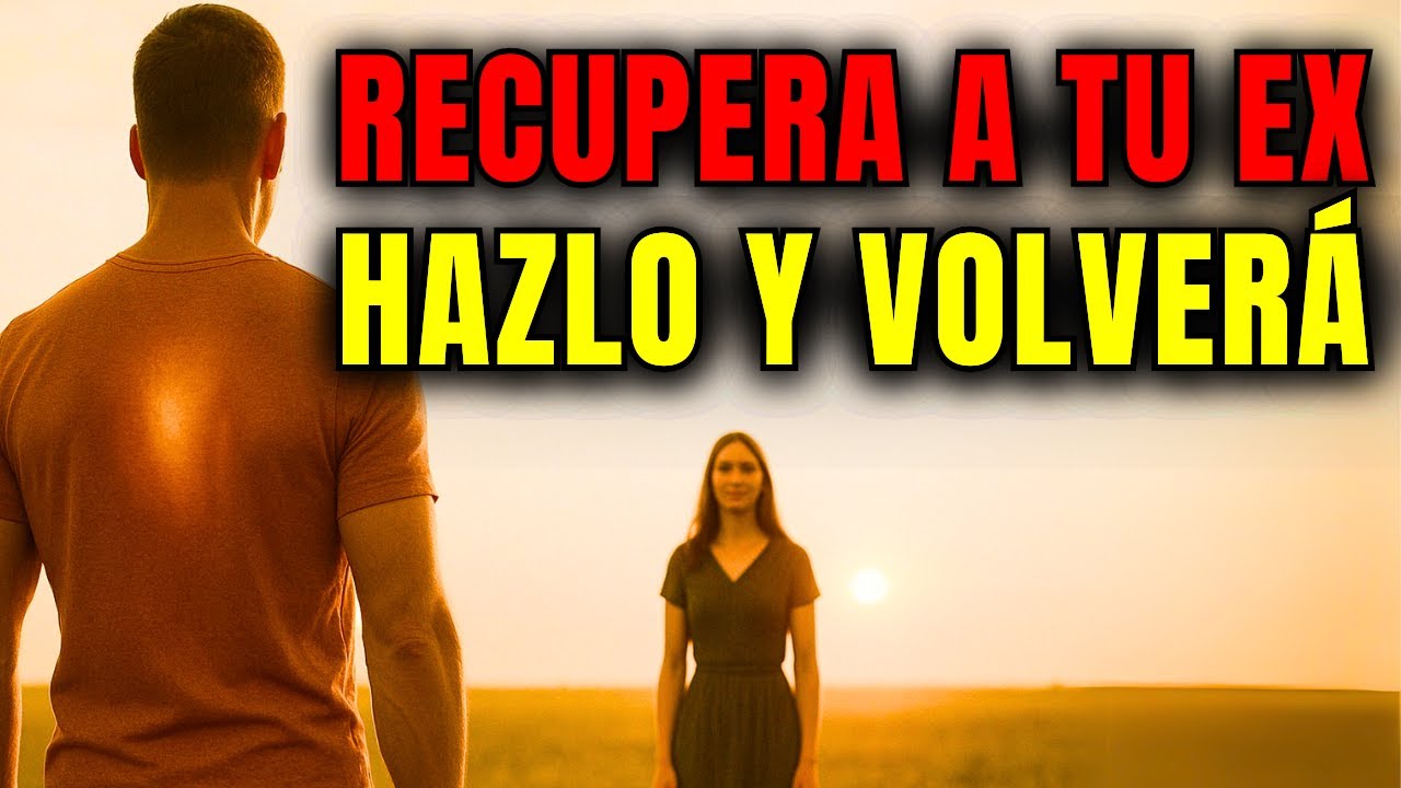 Cómo RECUPERAR A TU EX, El Manual DEFINITIVO | Las 30 Técnicas Para que Vuelva a Ti