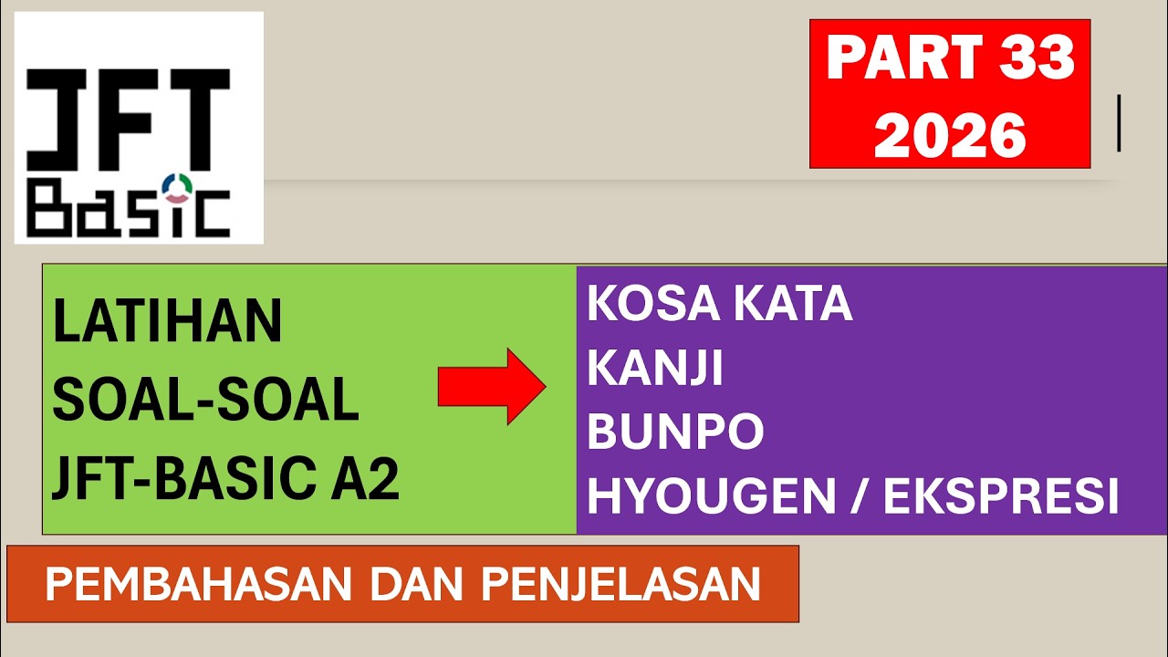 PEMBAHASAN LATIHAN SOAL-SOAL JFT-BASIC A2 PART 33- PERSIAPAN UJIAN JFT BASIC 2026