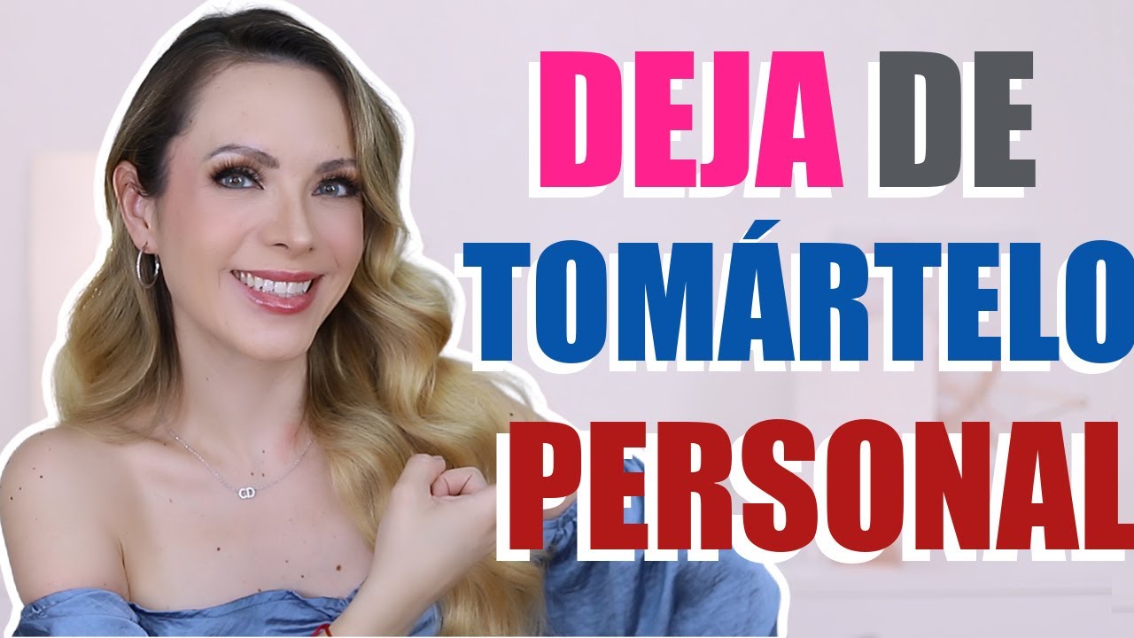 ¿TE TOMAS TODO PERSONAL? ¡HAZ ESTO!