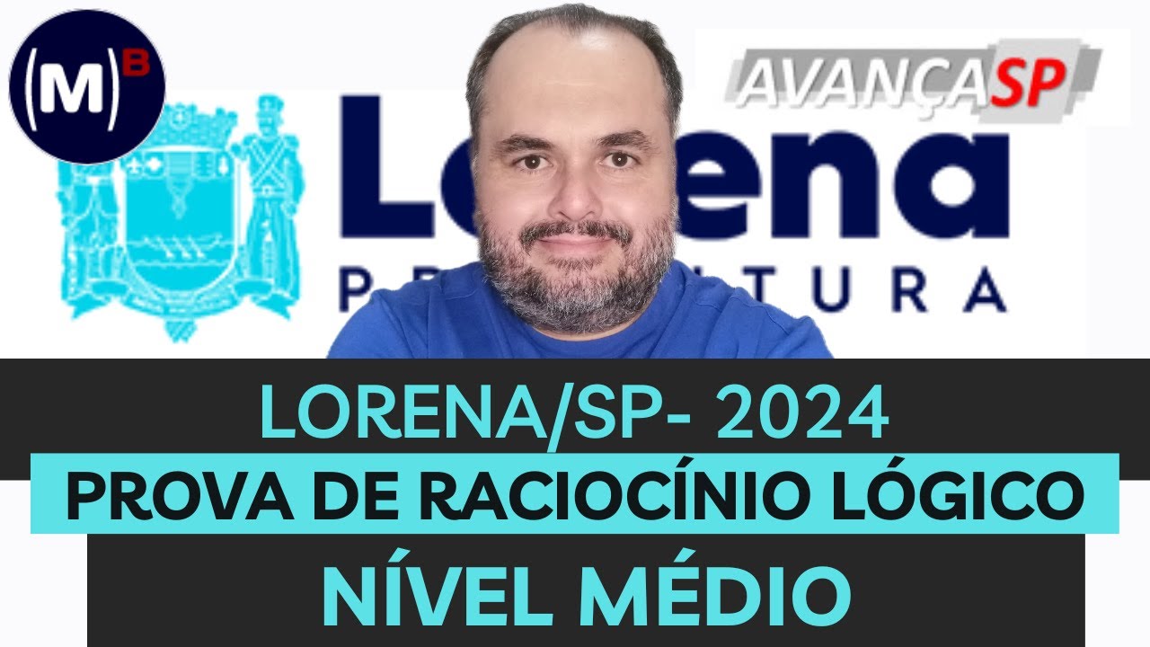 AVAN&Ccedil;A SP | PREF. LORENA/SP 2024 | N&Iacute;VEL M&Eacute;DIO | PROVA DE RACIOC&Iacute;NIO L&Oacute;GICO