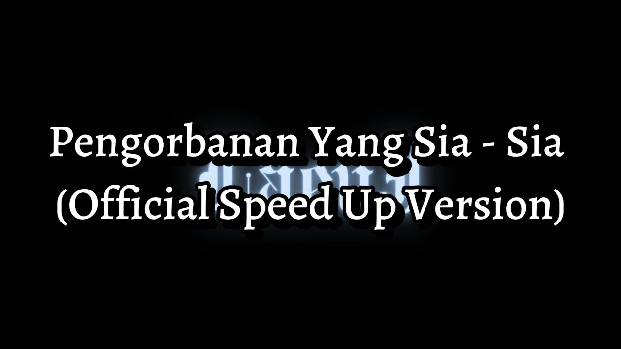 Pengorbanan Yang Sia-Sia (Official Speed Up + Lyrics)