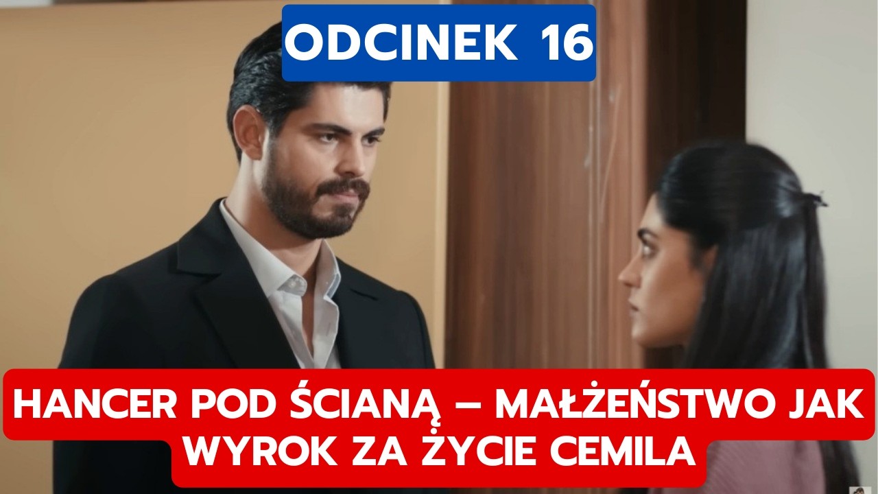 PANNA MŁODA, ODCINEK 16: HANCER POD ŚCIANĄ &ndash; MAŁŻEŃSTWO JAK WYROK ZA ŻYCIE CEMILA