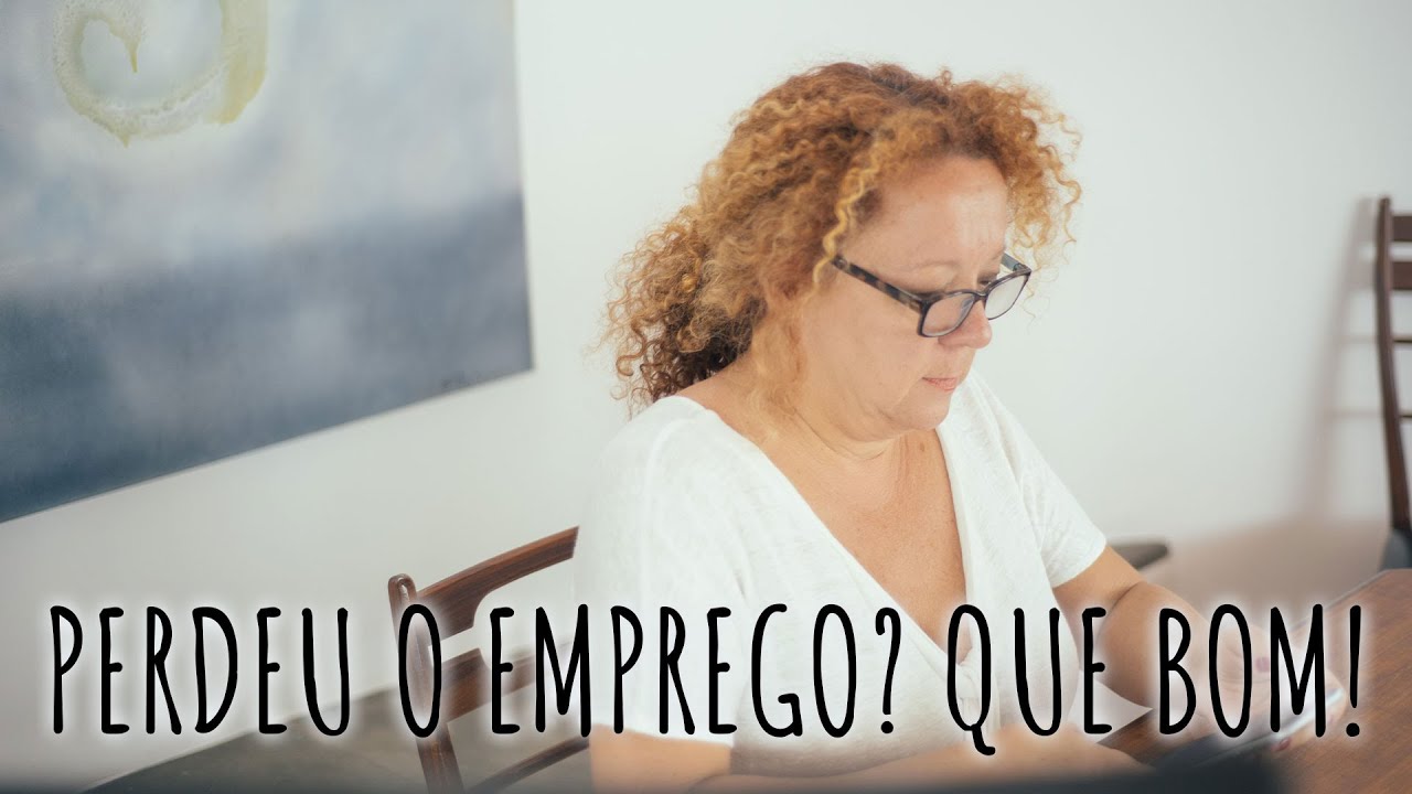 Você perdeu o emprego? Que bom! - Alexandra Solnado