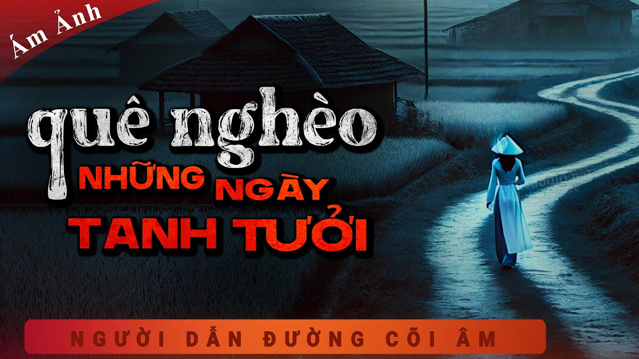 Truyện Ma - Quê Nghèo Những Ngày Tanh Tưởi - Làng Máu - mc Duy Thuận kể truyện ma có thật sợ ám ảnh