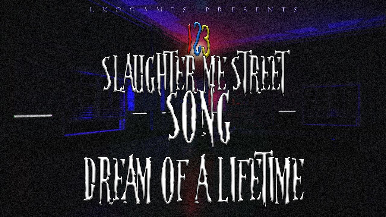 123 SLAUGHTER ME STREET SONG ► 'DREAM OF A LIFETIME'   LYRIC VIDEO   LKOGames w/JTFrag
