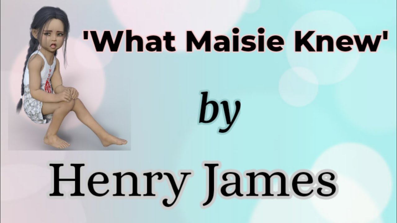 'What Maisie Knew' - A Novel by Henry James / Summary of 'What Maisie Knew' in hindi