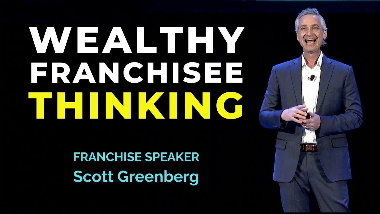 Wealthy Franchisee Thinking - Franchise Speaker Scott Greenberg